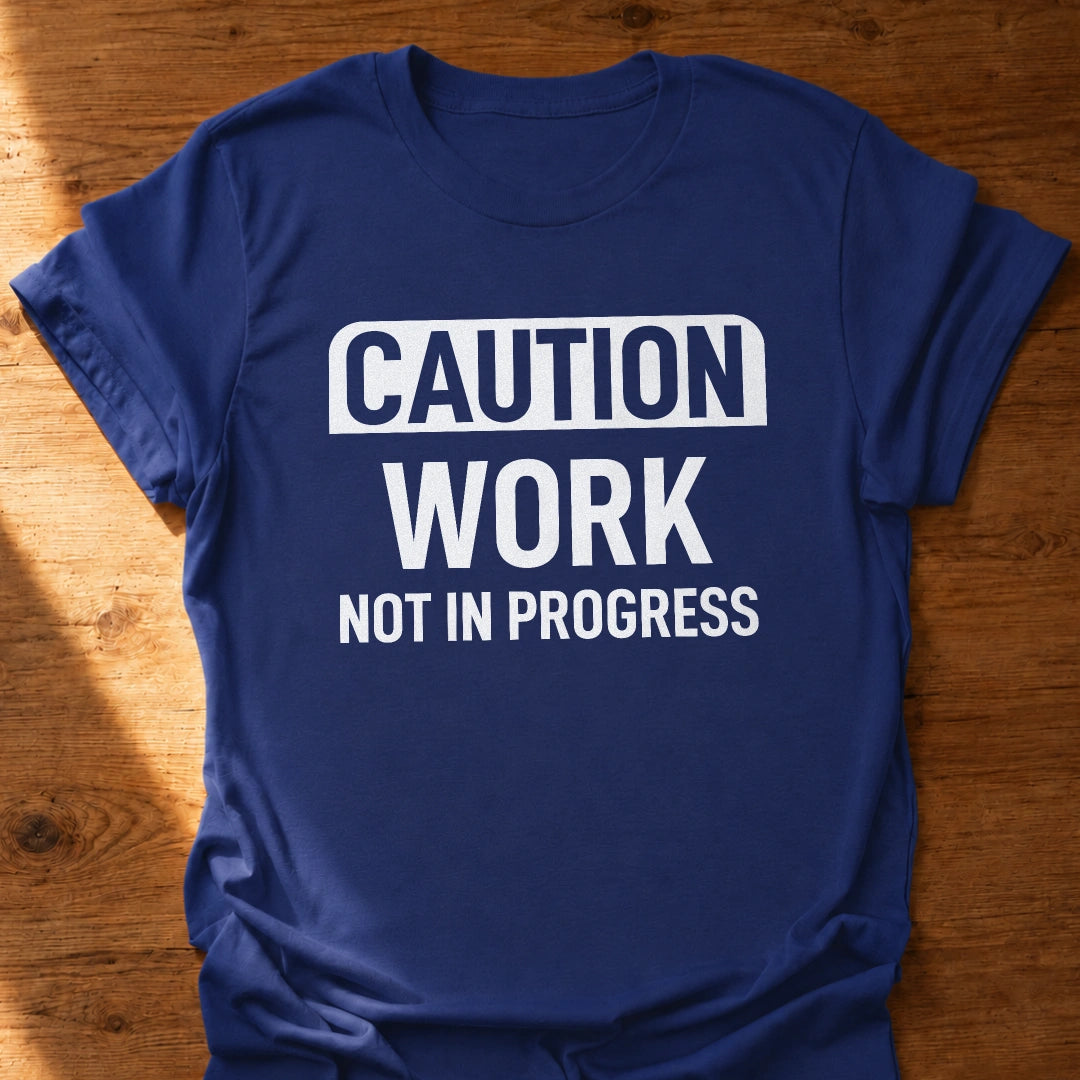 Work Not In Progress T-Shirt
