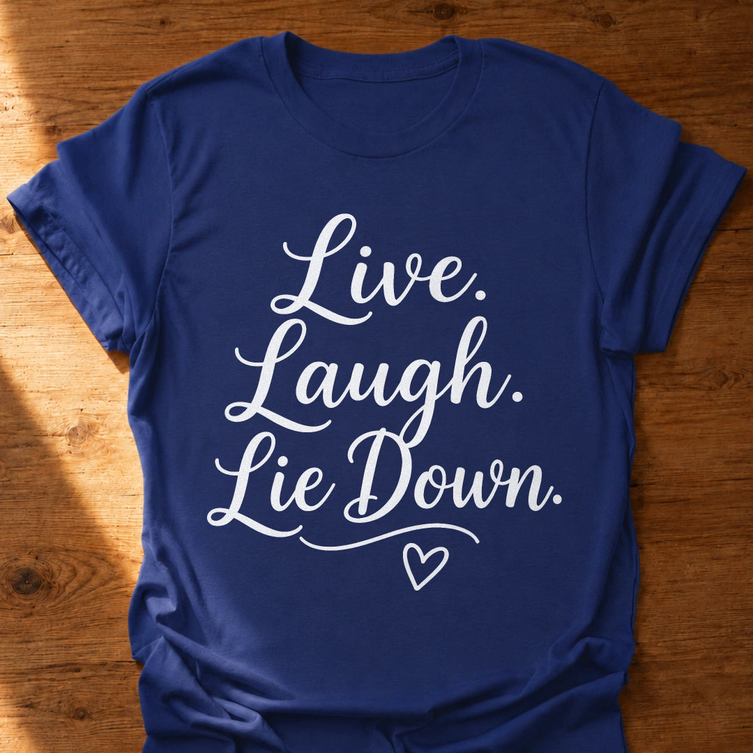 Live Laugh Lie Down T-Shirt