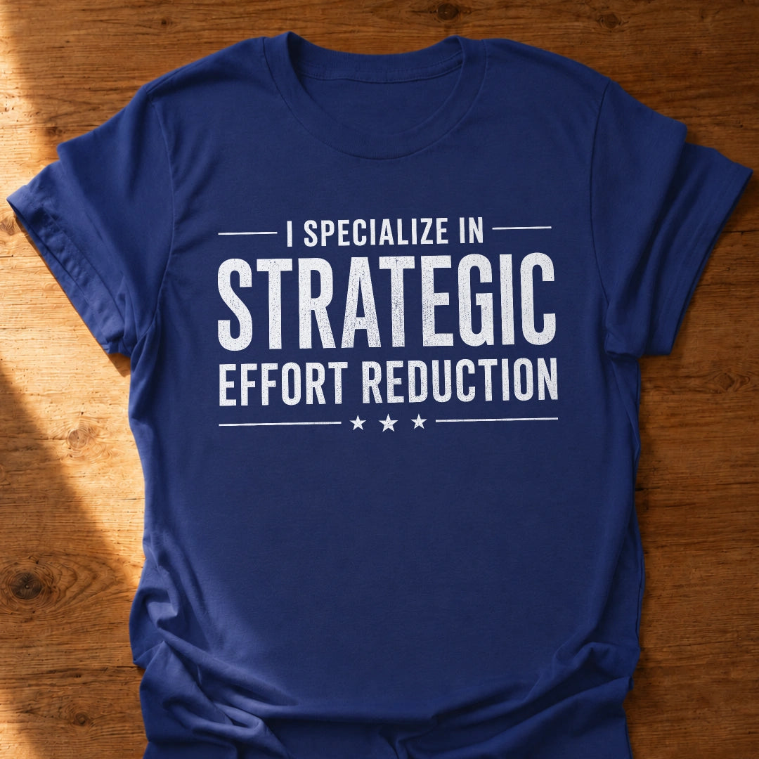 Strategic Effort Reduction T-Shirt