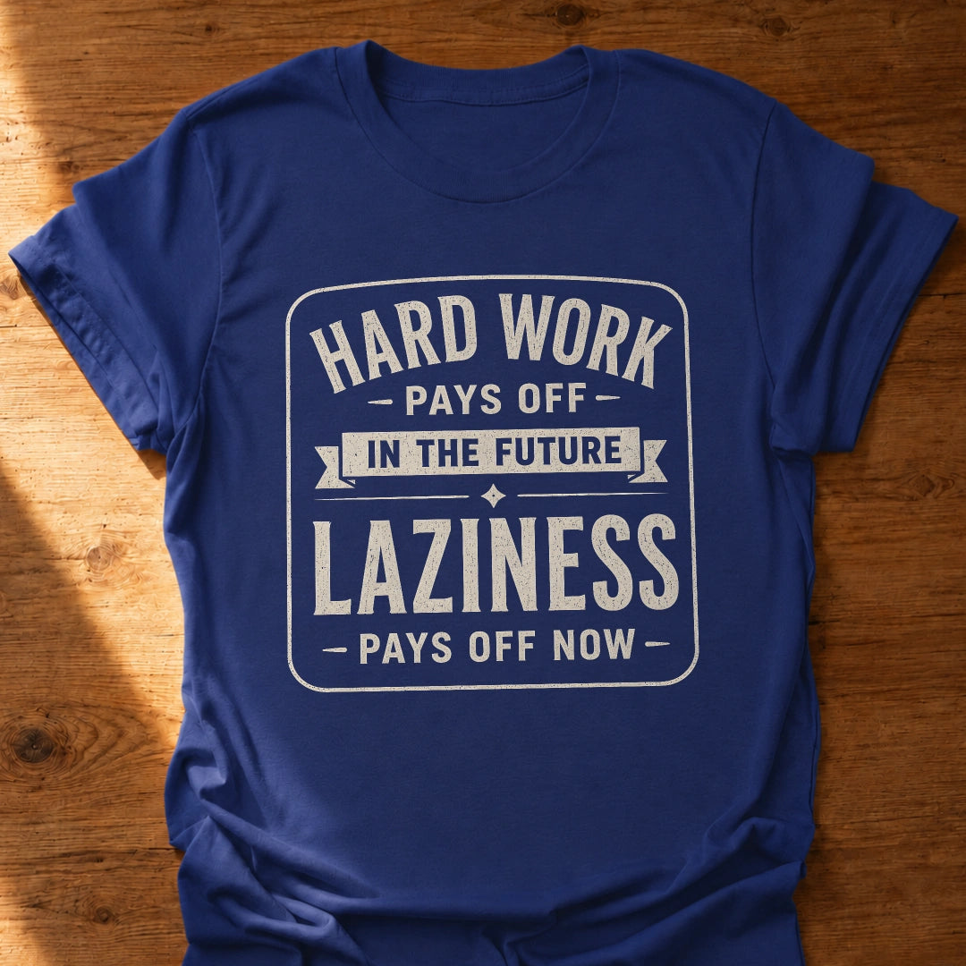 Laziness Pays Off T-Shirt