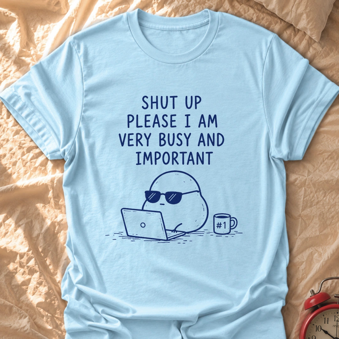 Busy And Important T-Shirt