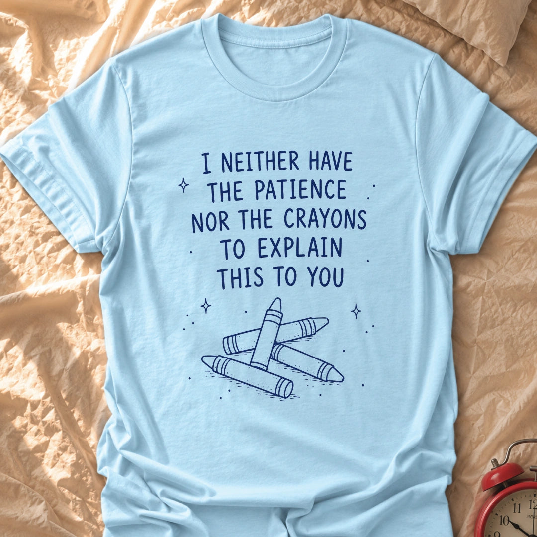 Crayons Nor Patience T-Shirt