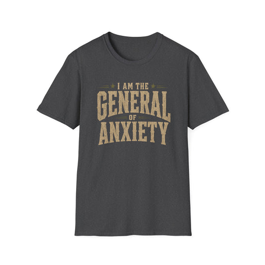 I'm The General Of Anxiety T-Shirt