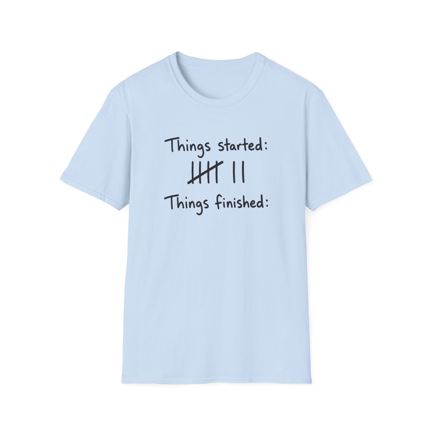 Things Finished None T-Shirt