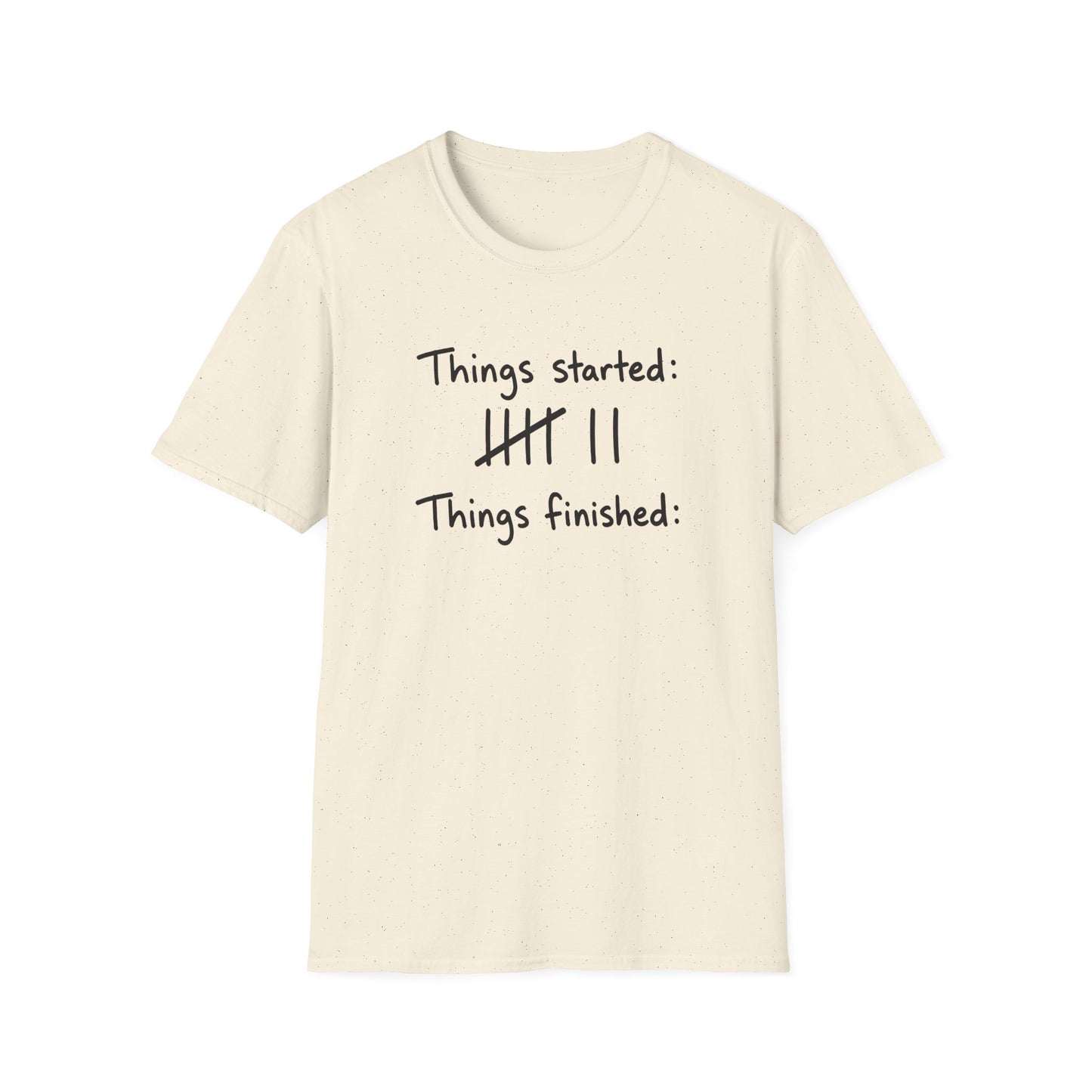 Things Finished None T-Shirt