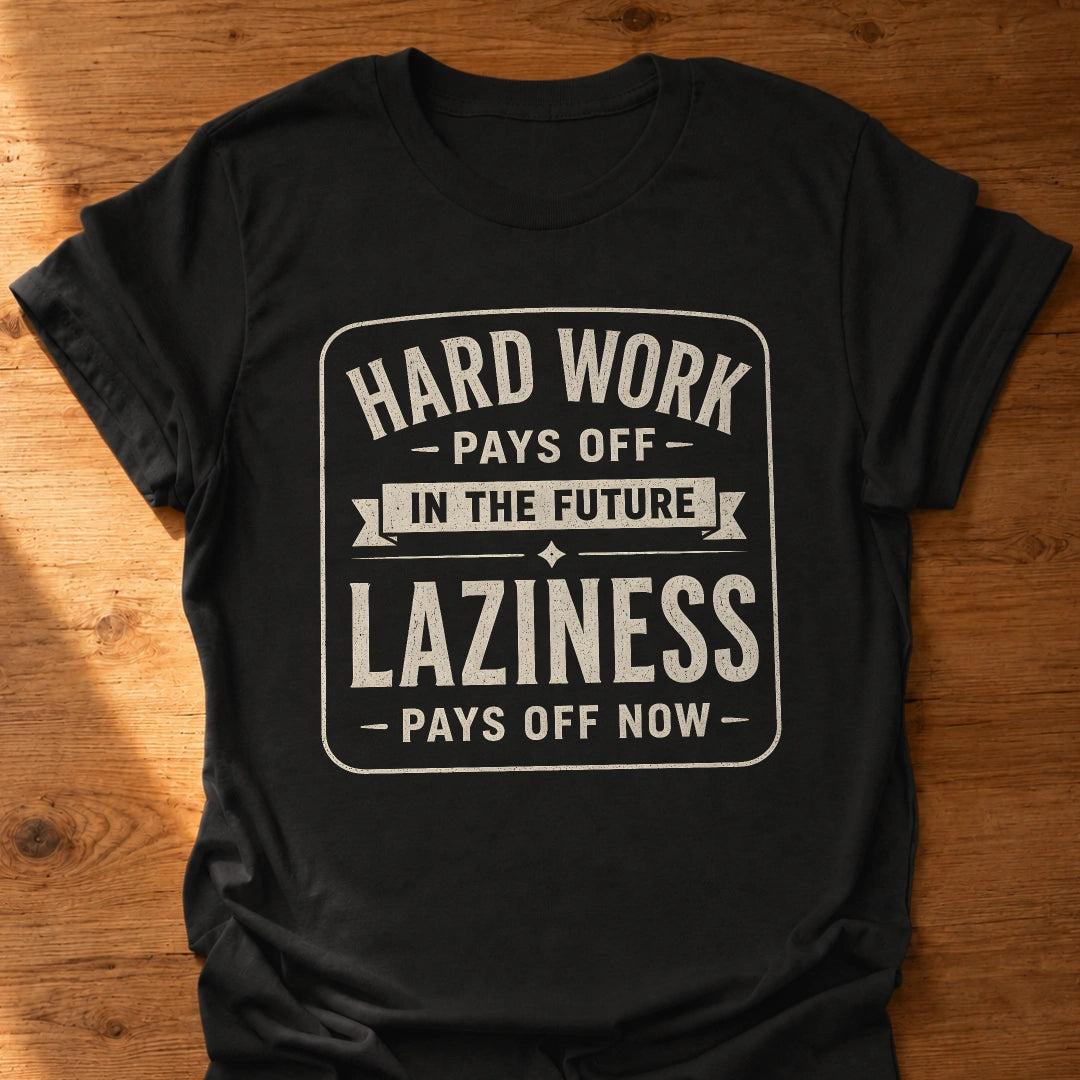 Laziness Pays Off T-Shirt