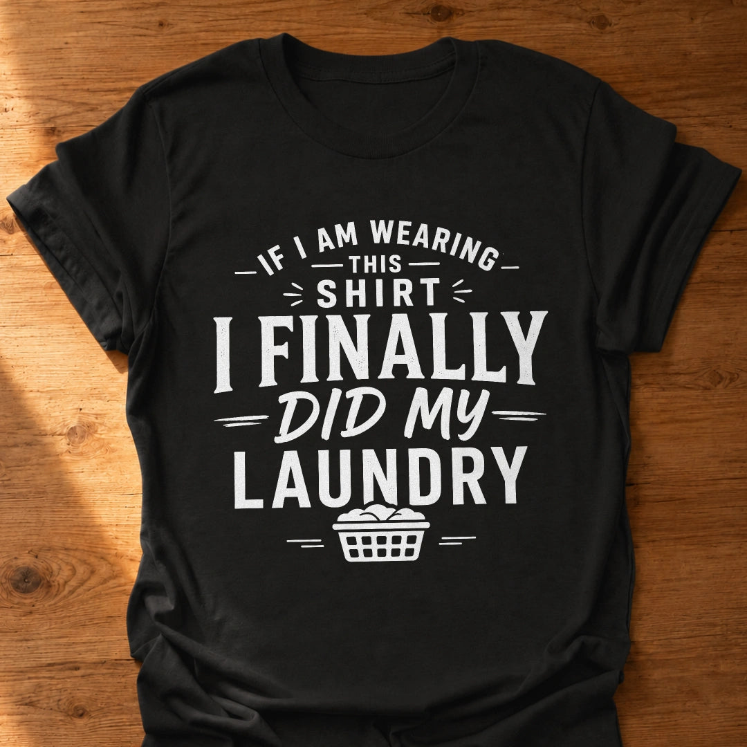 Finally Did My Laundry T-Shirt
