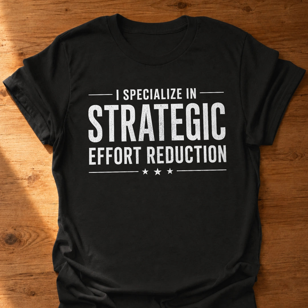 Strategic Effort Reduction T-Shirt