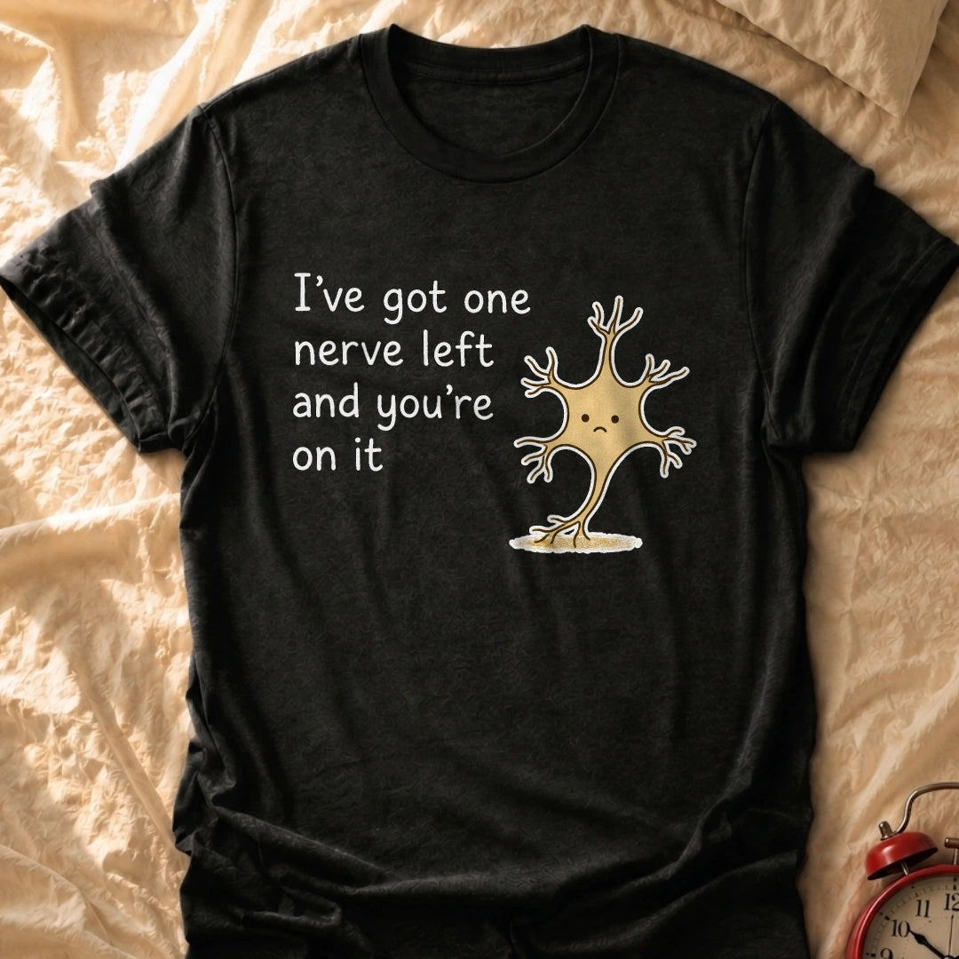 One Nerve Left T-Shirt