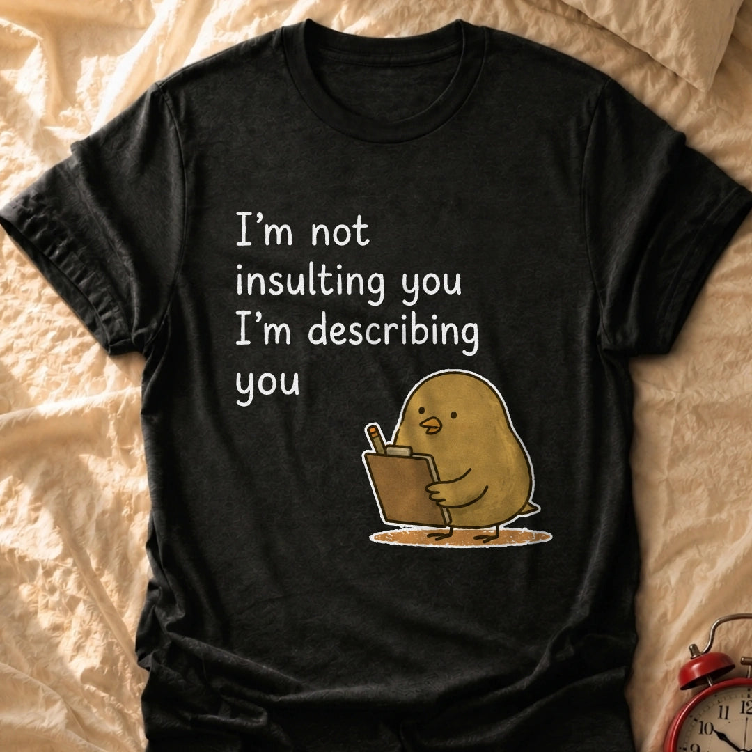 I'm Describing You T-Shirt