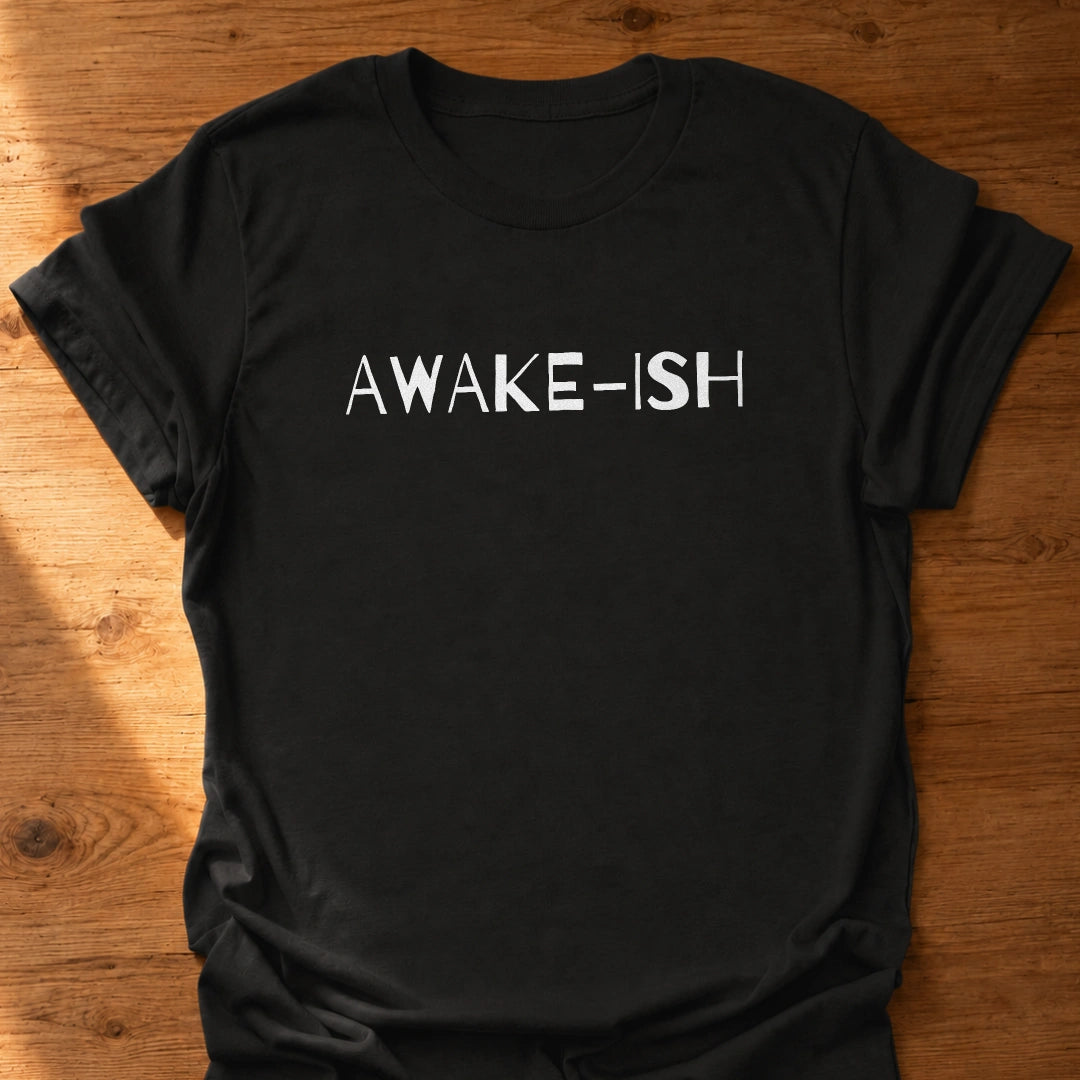 Awake-ish T-Shirt