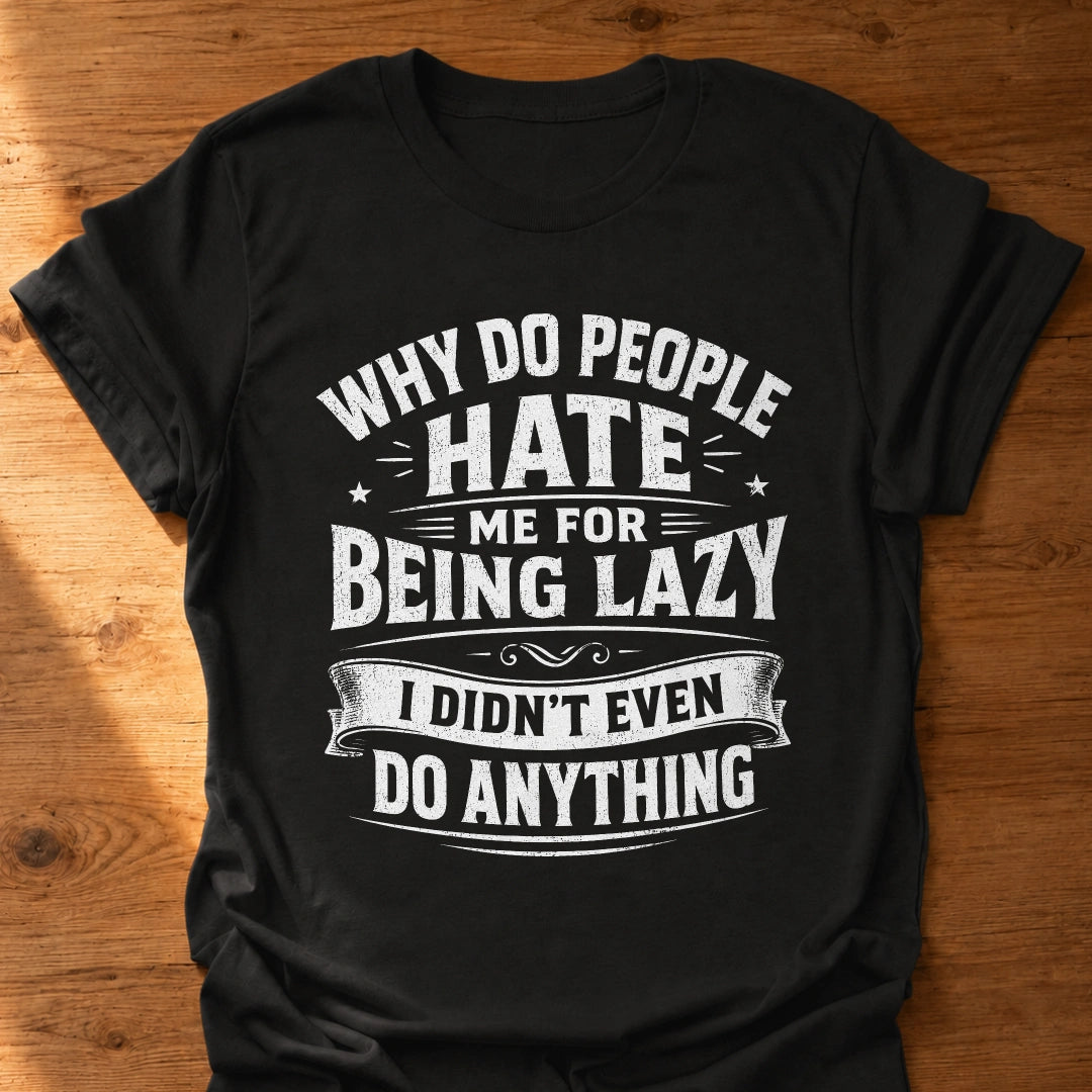 Hated For Doing Nothing T-Shirt