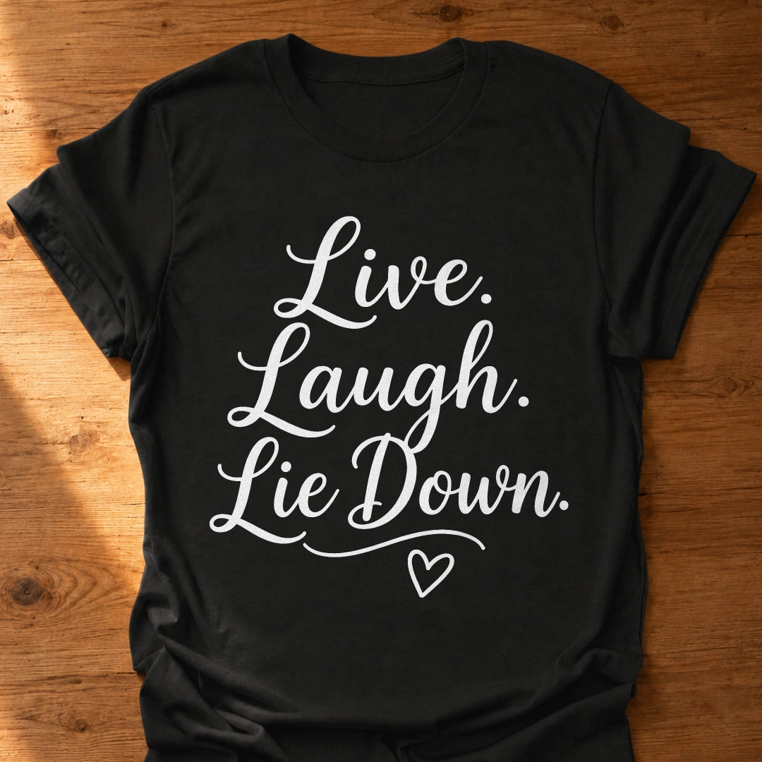Live Laugh Lie Down T-Shirt