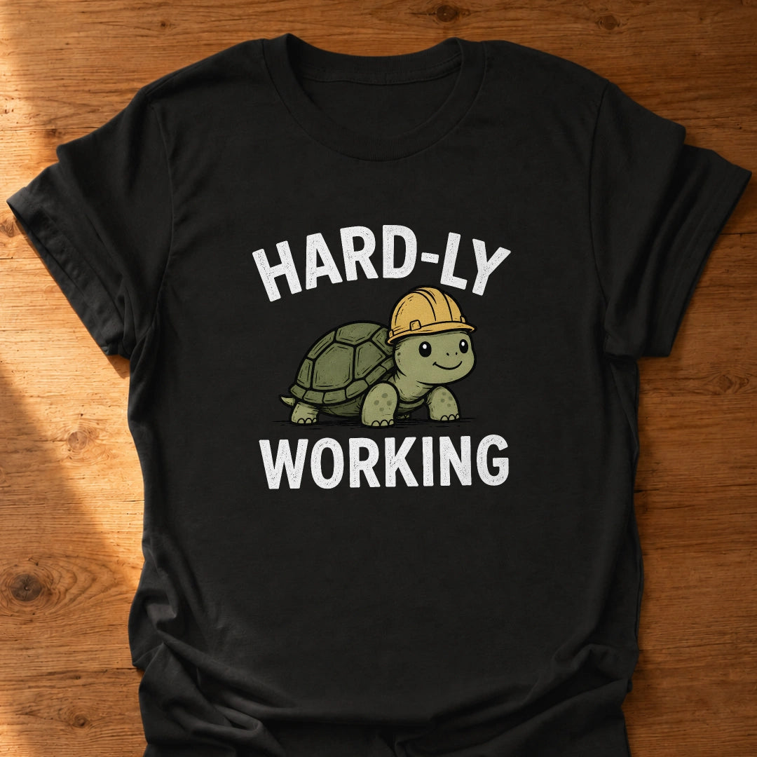 Hardly Working T-Shirt