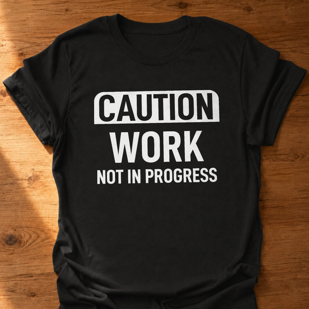 Work Not In Progress T-Shirt