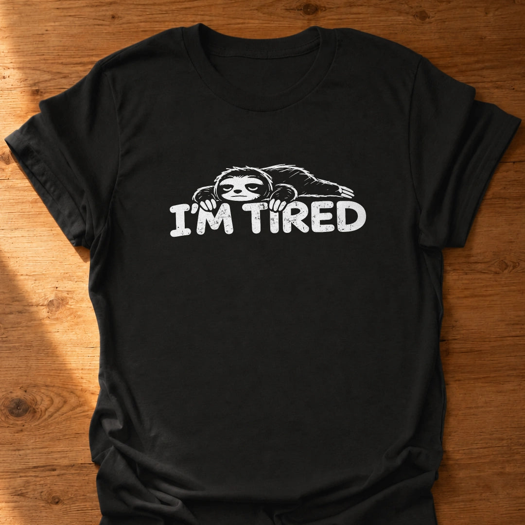 I'm Tired T-Shirt