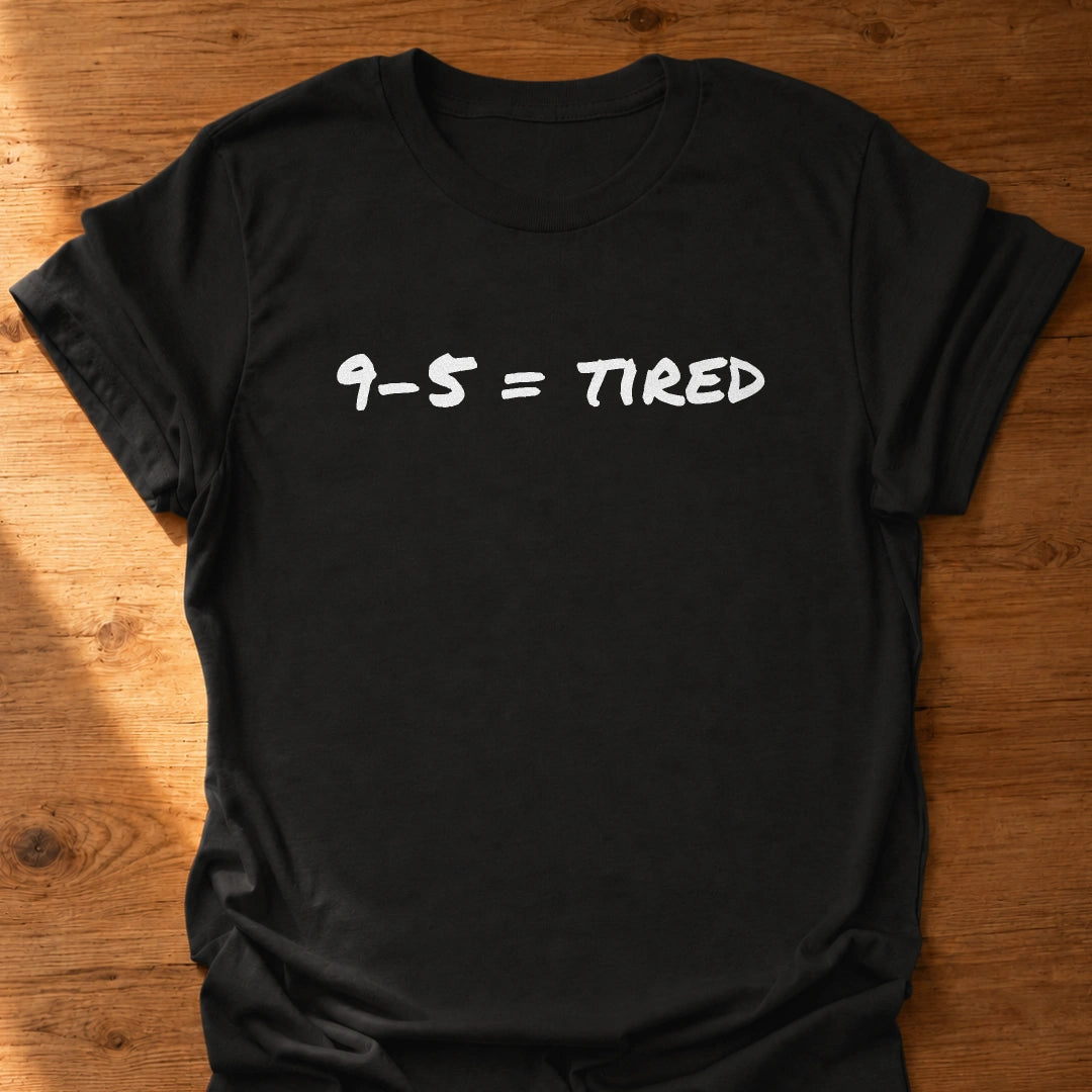 9 To 5 Tired T-Shirt