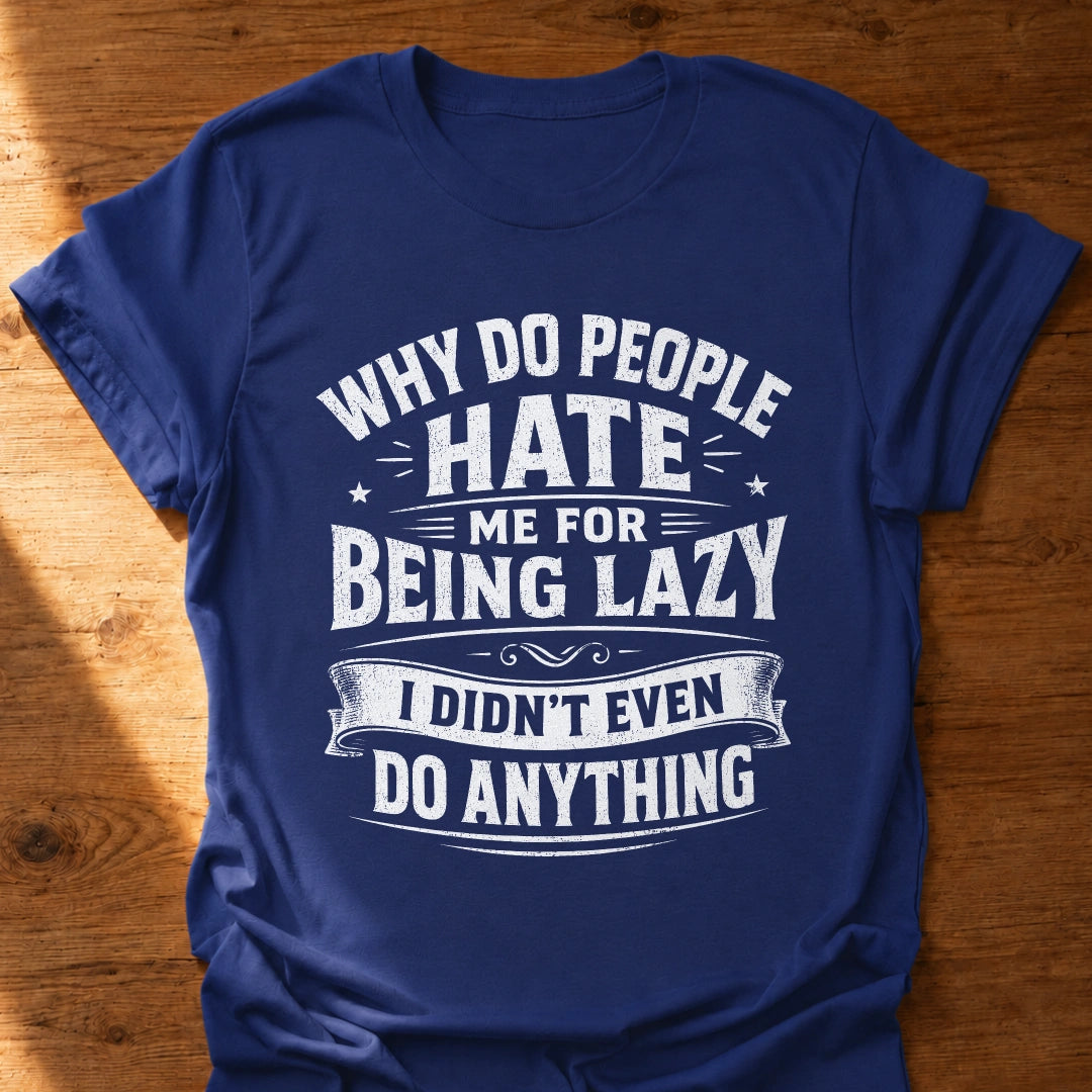Hated For Doing Nothing T-Shirt
