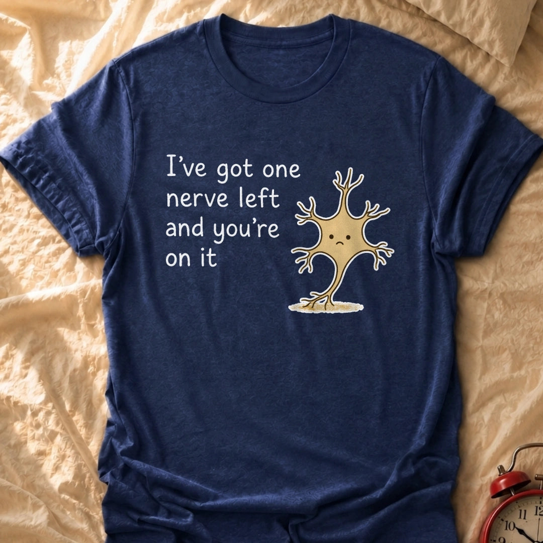 One Nerve Left T-Shirt