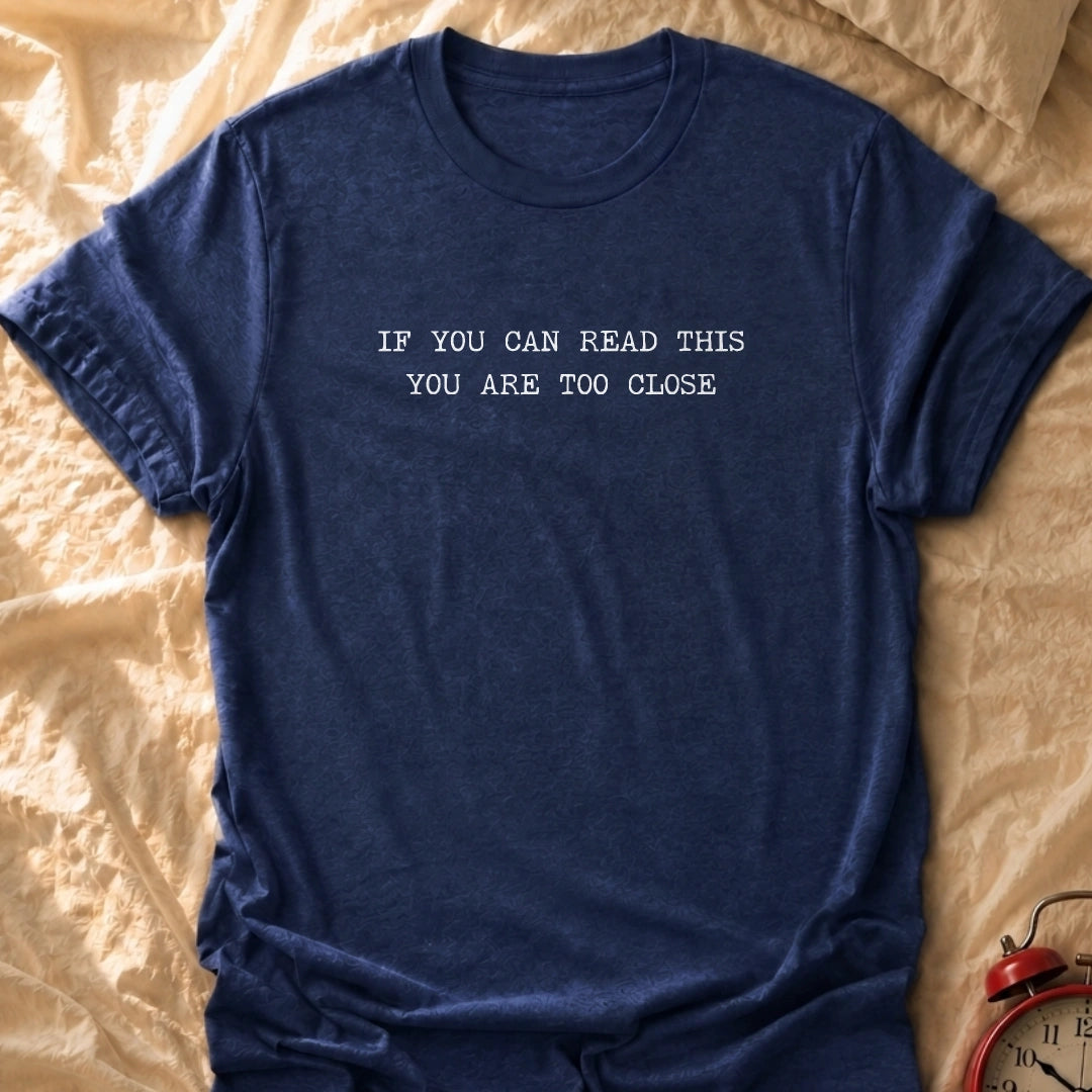 Too Close T-Shirt