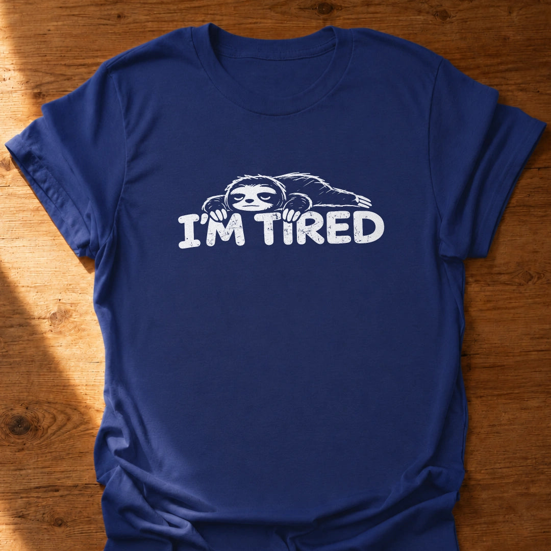 I'm Tired T-Shirt