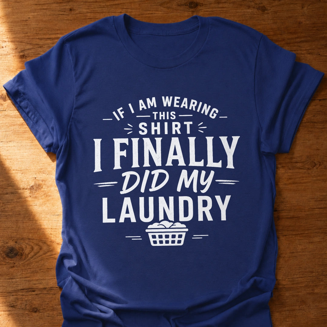 Finally Did My Laundry T-Shirt