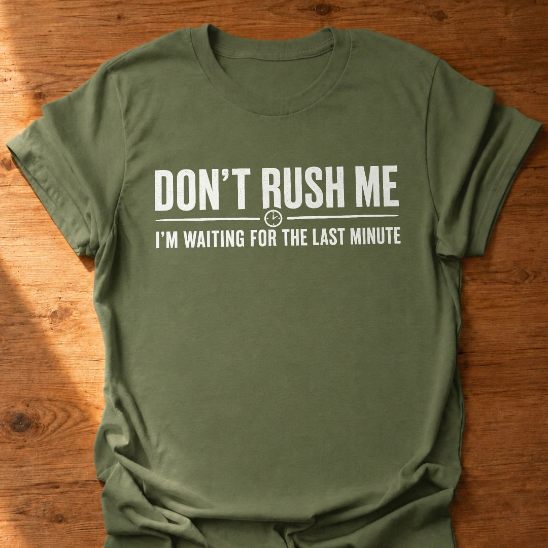 Don't Rush Me T-Shirt