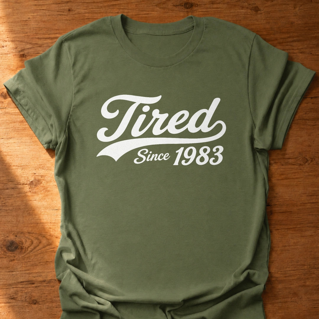 Tired Since T-Shirt