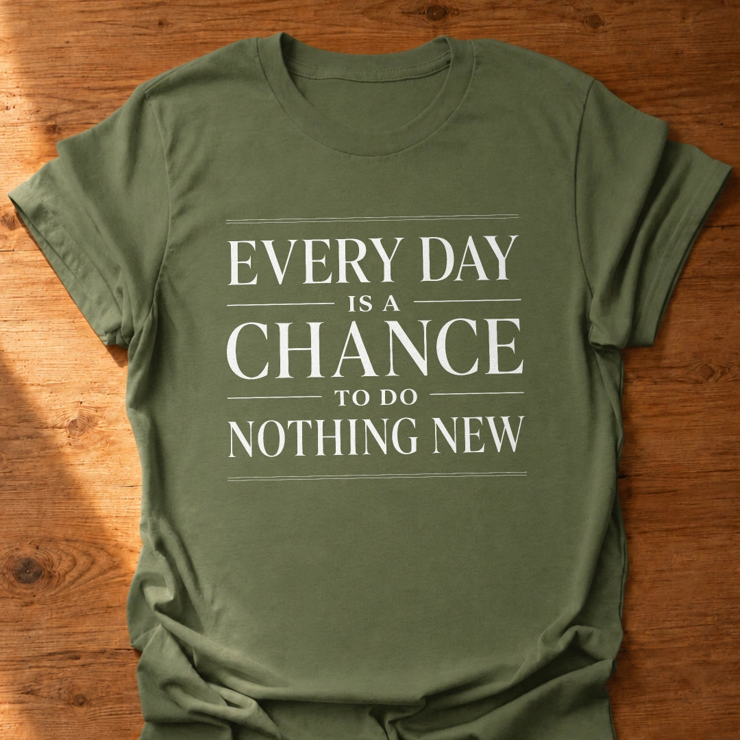 Chance To Do Nothing New T-Shirt