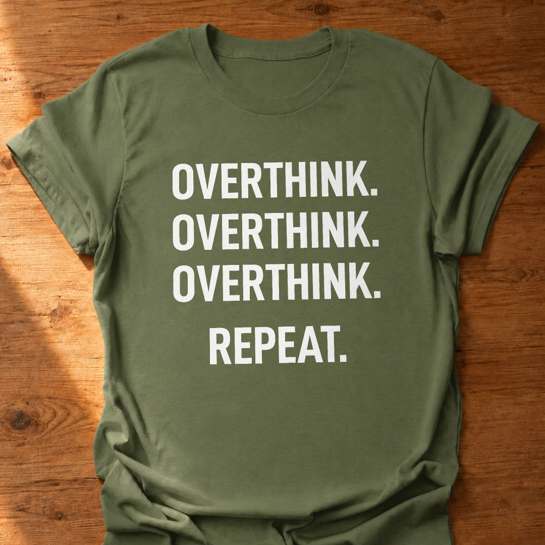 Overthink Overthink Overthink T-Shirt