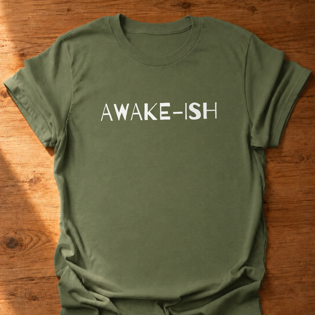 Awake-ish T-Shirt