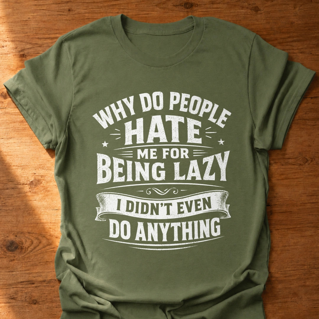 Hated For Doing Nothing T-Shirt