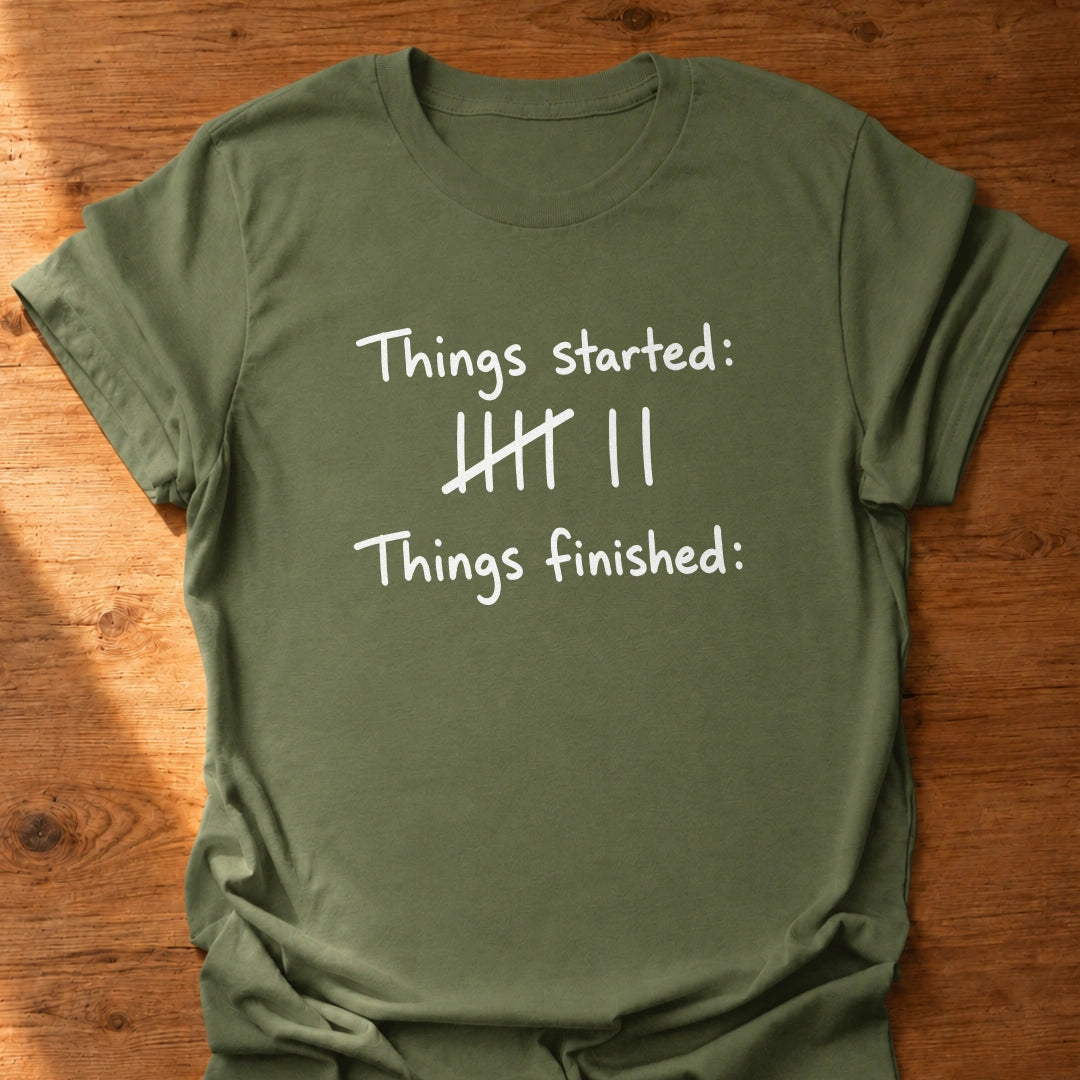 Things Finished None T-Shirt