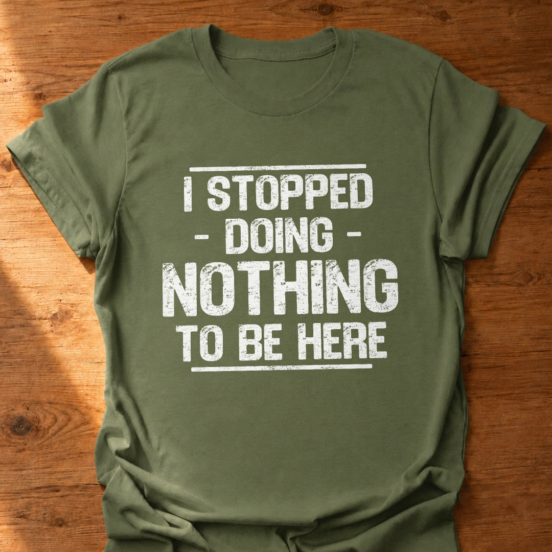 Stopped Doing Nothing T-Shirt