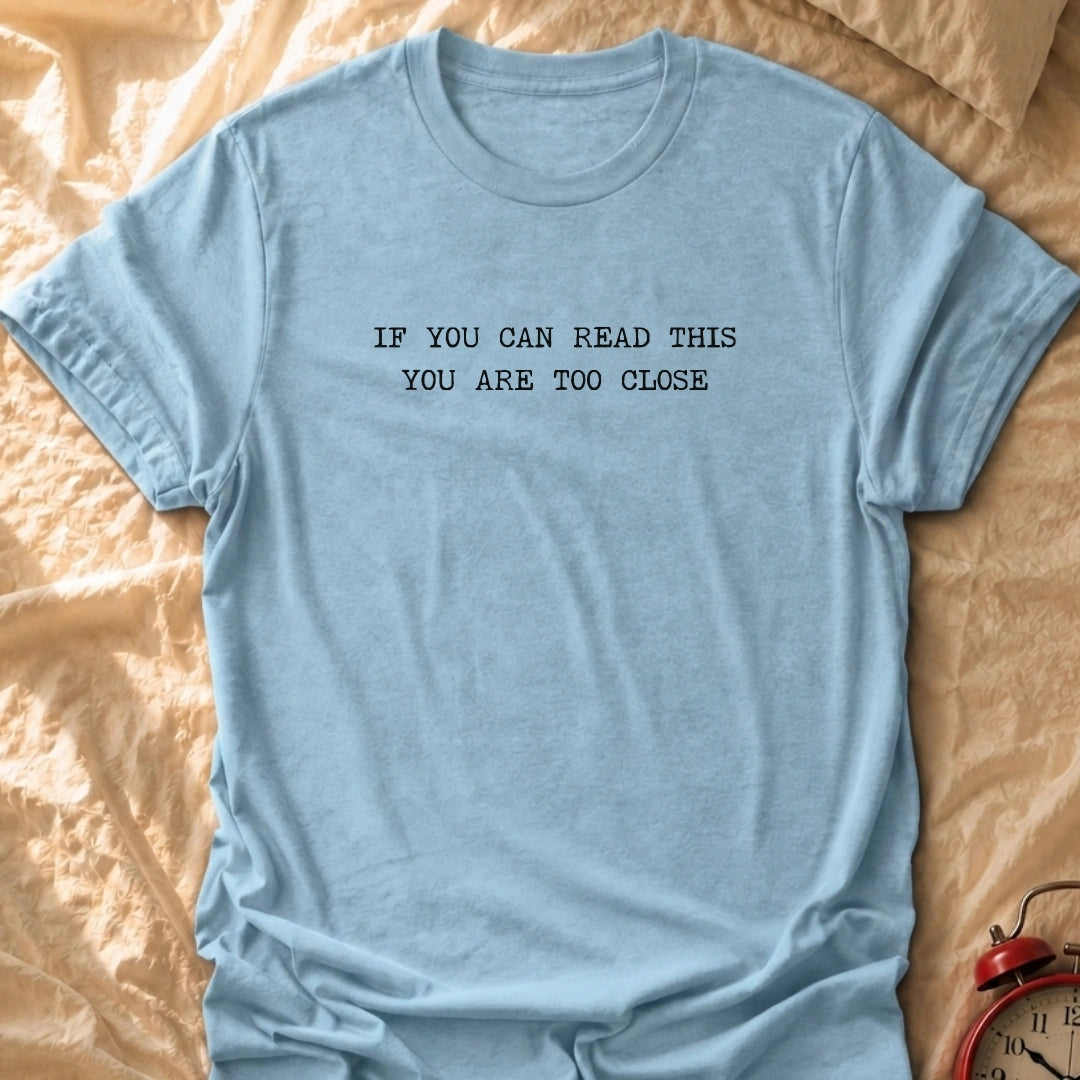 Too Close T-Shirt