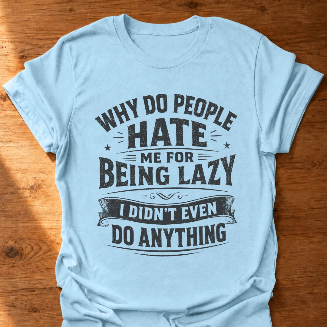 Hated For Doing Nothing T-Shirt