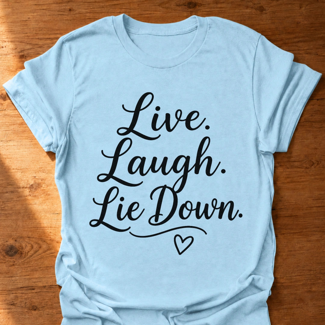 Live Laugh Lie Down T-Shirt