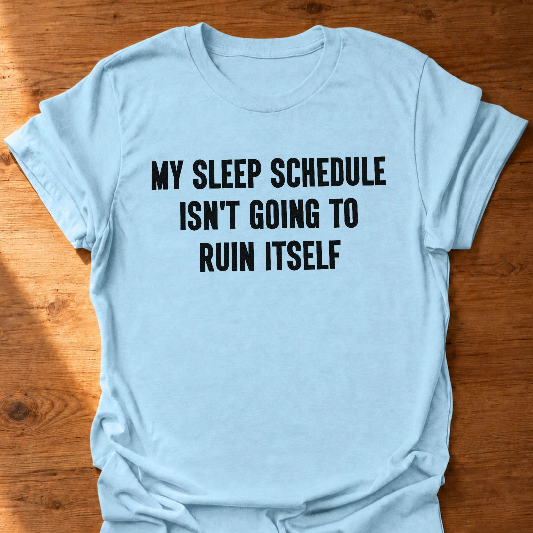 Sleep Schedule Ruiner T-Shirt