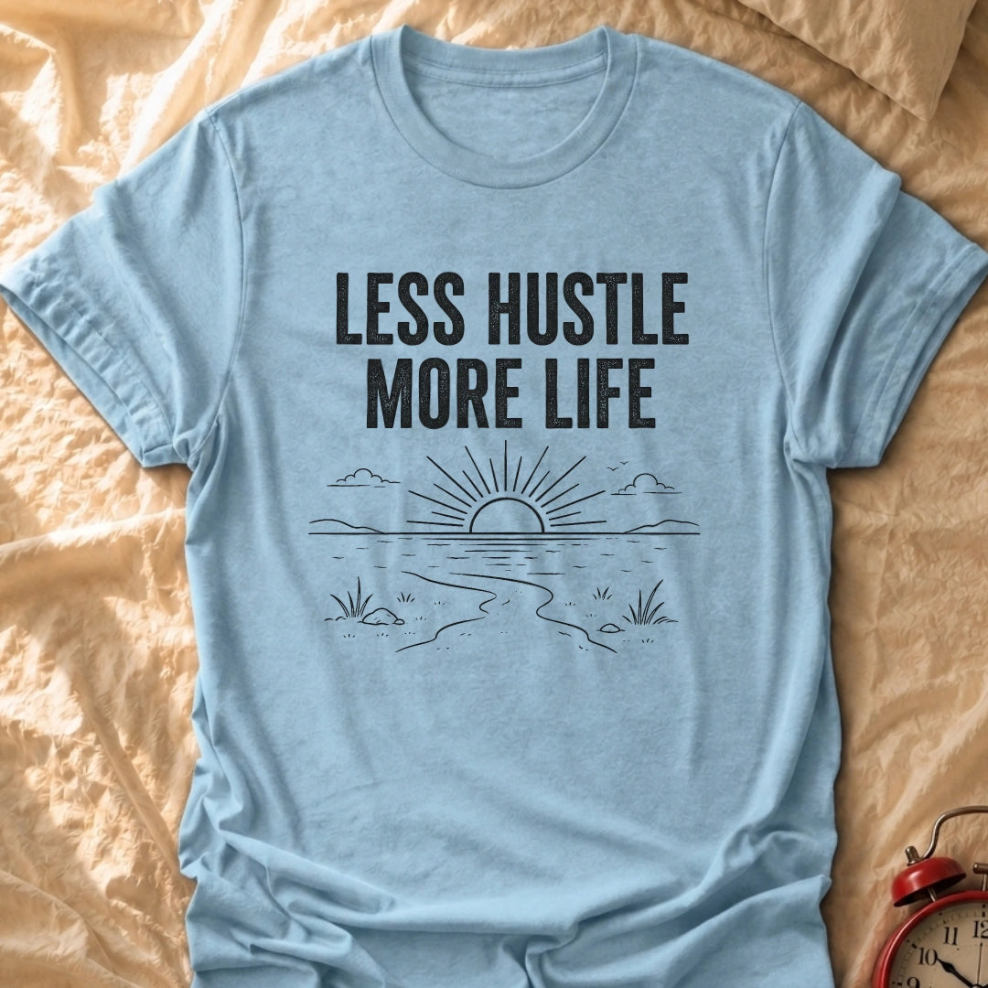 Less Hustle T-Shirt
