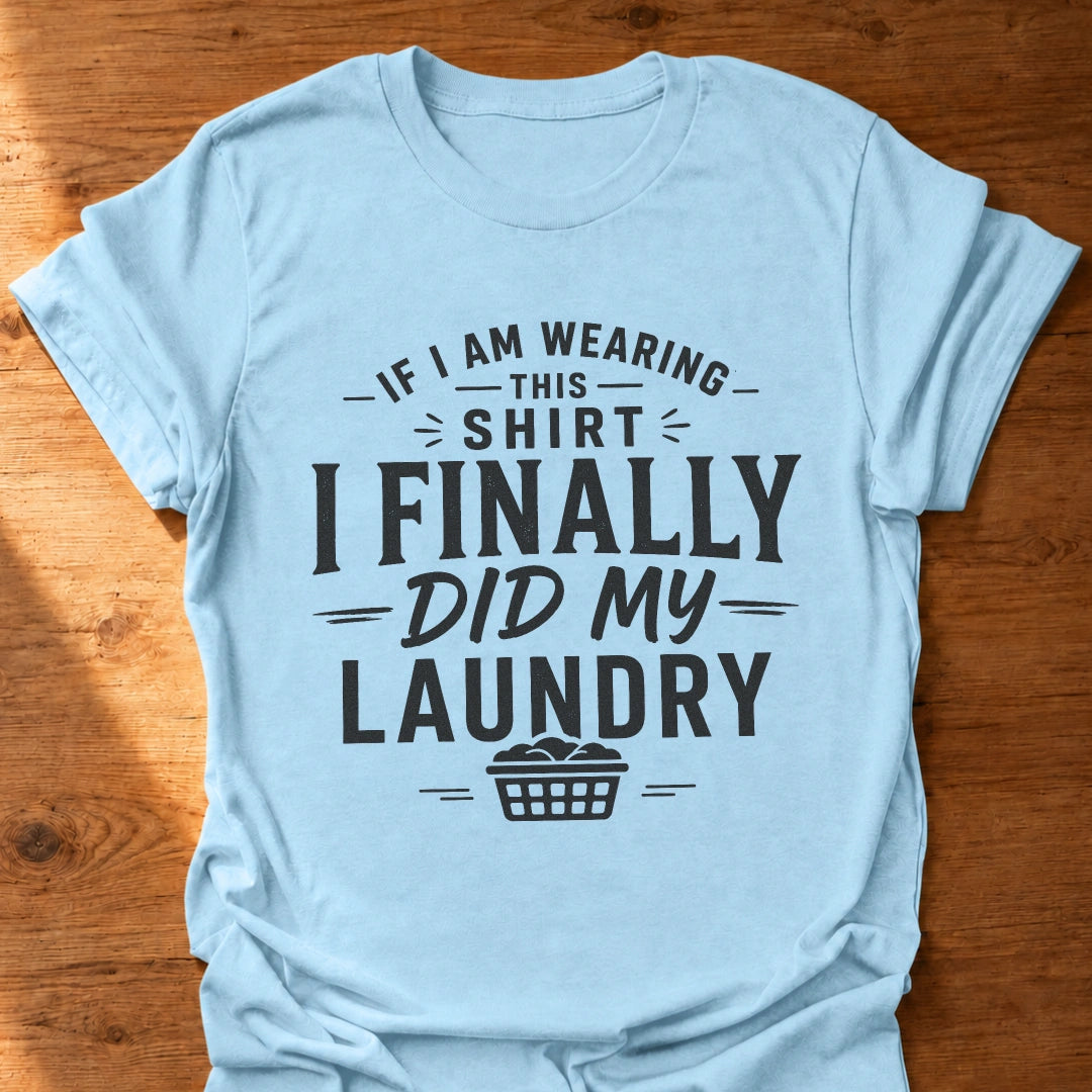 Finally Did My Laundry T-Shirt