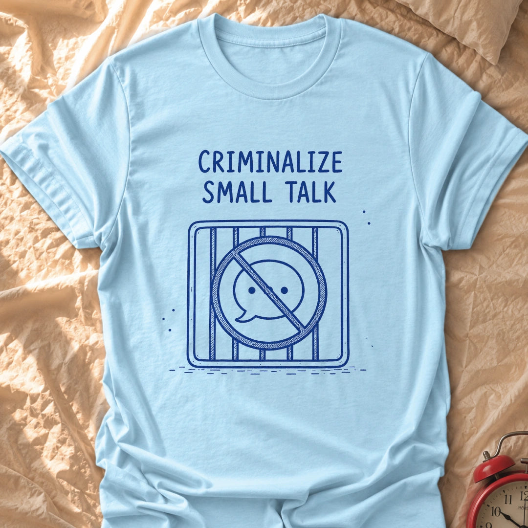 No More Small Talk T-Shirt