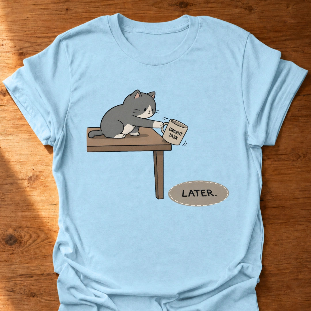 Urgent Task Later T-Shirt