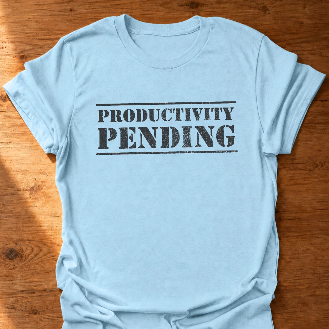 Productivity Pending T-Shirt