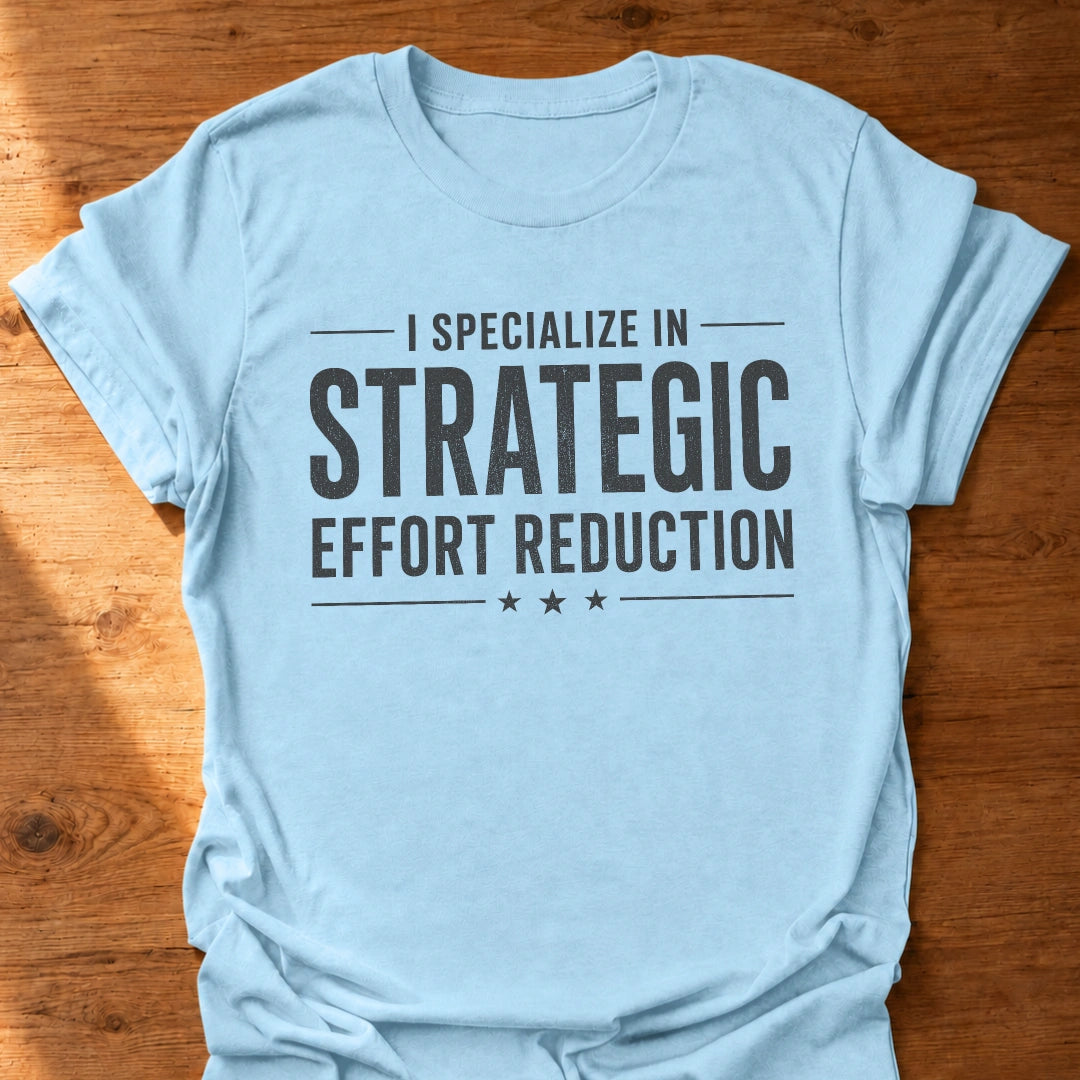 Strategic Effort Reduction T-Shirt