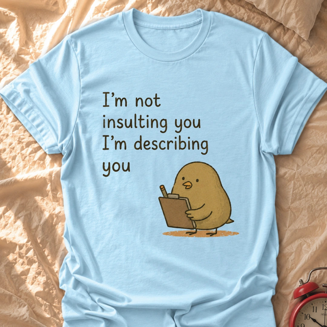 I'm Describing You T-Shirt