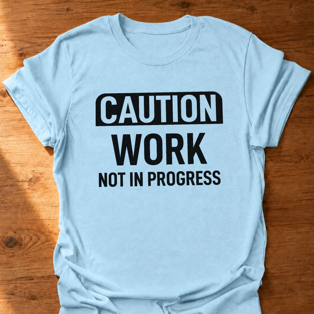 Work Not In Progress T-Shirt