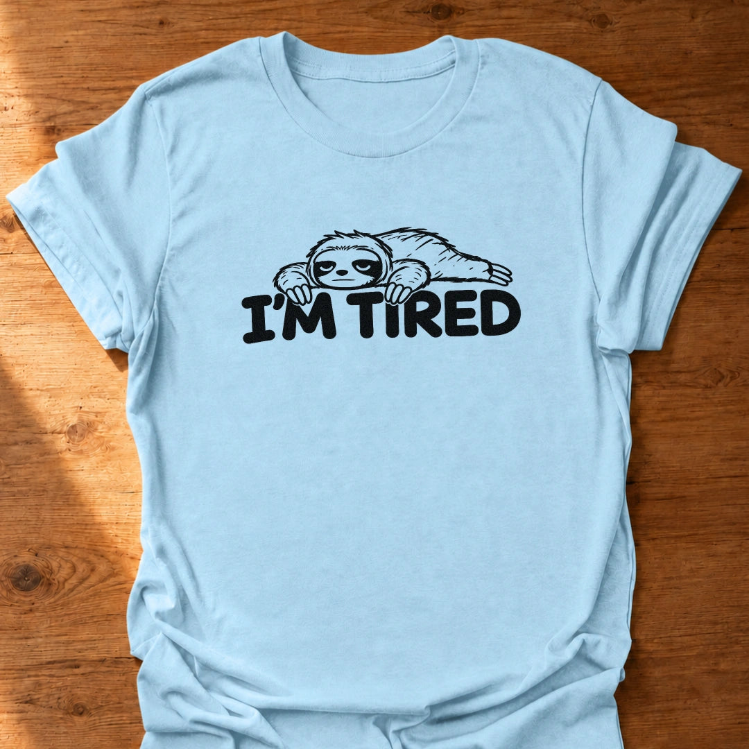 I'm Tired T-Shirt