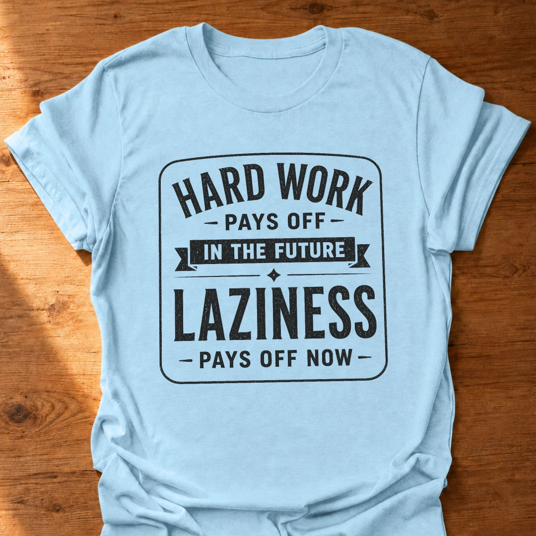 Laziness Pays Off T-Shirt