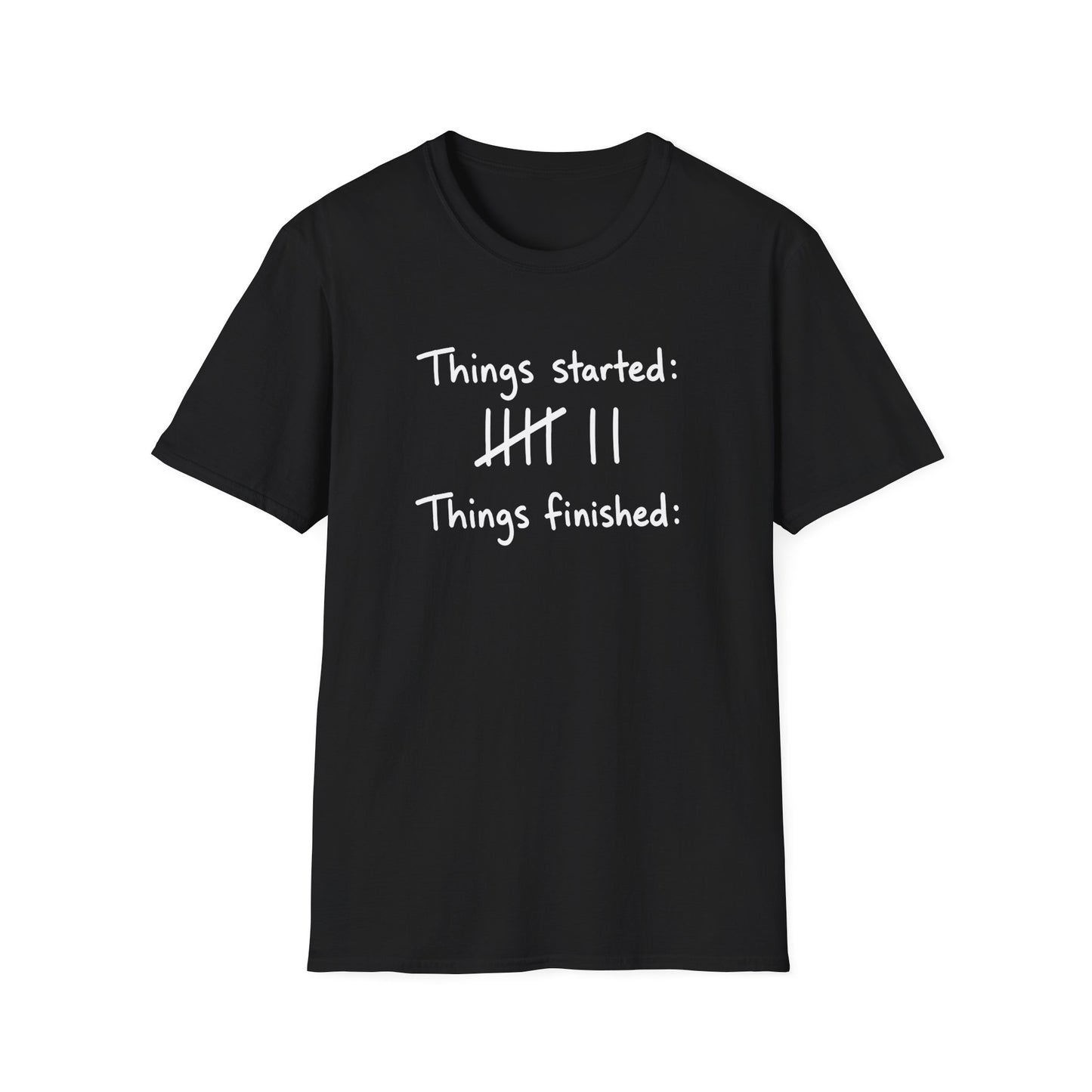 Things Finished None T-Shirt