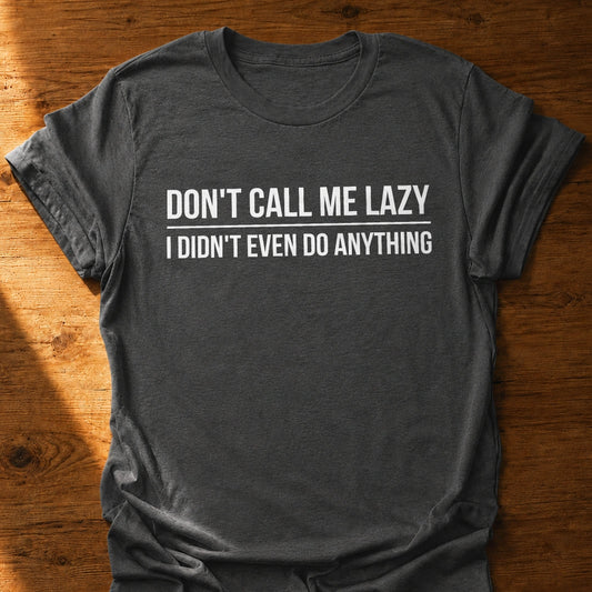 Don't Call Me Lazy T-Shirt
